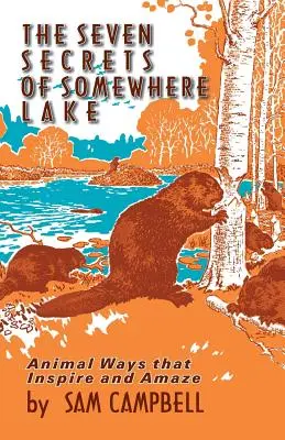 Sedem tajomstiev jazera Somewhere: Zvieracie cesty, ktoré inšpirujú a udivujú - The Seven Secrets of Somewhere Lake: Animal Ways That Inspire and Amaze