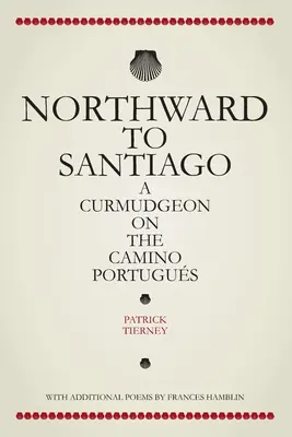 Na sever do Santiaga: Kudrnáč na Camino Portugus - Northward To Santiago: A Curmudgeon On The Camino Portugus