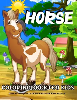 Knižka na vyfarbovanie koní pre deti: Zábavné koníky Omaľovánky pre deti vo veku 4-8 rokovKoníky a poníky Omaľovánky pre dievčatá a chlapcov - Horse Coloring Book For Kids: Fun Horses Coloring Book For Kids Ages 4-8Horses And Ponies Coloring Book For Girls And Boys
