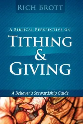 Biblický pohľad na desiatky a dávanie: Príručka pre veriaceho človeka o správcovstve - A Biblical Perspective on Tithing & Giving: A Believer's Stewardship Guide