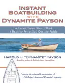 Instant Boatbuilding with Dynamite Payson: 15 instantných lodí na pohon, plachty, veslá a pádla - Instant Boatbuilding with Dynamite Payson: 15 Instant Boats for Power, Sail, Oar, and Paddle