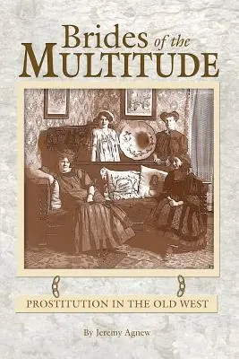 Nevesty mnohých - prostitúcia na starom Západe - Brides of the Multitude - Prostitution in the Old West