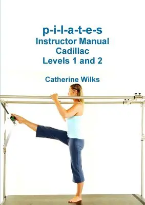 p-i-l-a-t-e-s Inštruktorská príručka Cadillac Levels 1 a 2 - p-i-l-a-t-e-s Instructor Manual Cadillac Levels 1 and 2