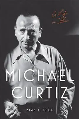 Michael Curtiz: Život vo filme - Michael Curtiz: A Life in Film