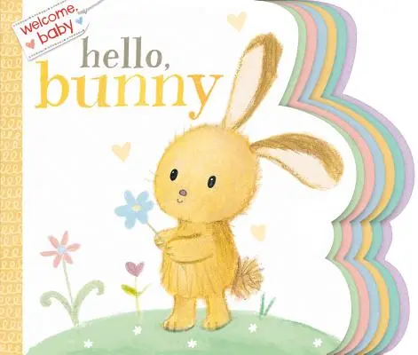 Vitaj, bábätko: Ahoj, zajačik - Welcome, Baby: Hello, Bunny