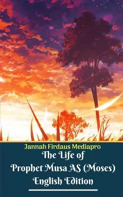 Život proroka Musu AS (Mojžiša) anglické vydanie - The Life of Prophet Musa AS (Moses) English Edition