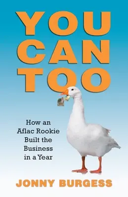 Aj vy môžete: Ako nováčik v spoločnosti Aflac vybudoval firmu za rok - You Can Too: How an Aflac Rookie Built the Business in a Year