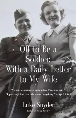 Odchádzam za vojakom, s denným listom manželke - Off to Be a Soldier, With a Daily Letter to My Wife