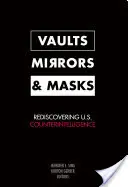 Klenby, zrkadlá a masky: Znovuobjavenie americkej kontrarozviedky - Vaults, Mirrors, and Masks: Rediscovering U.S. Counterintelligence