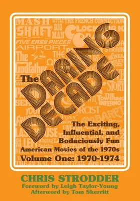 Odvážne desaťročie [prvý diel, 1970-1974]: Vzrušujúce, vplyvné a mimoriadne zábavné americké filmy 70. rokov 20. storočia - The Daring Decade [Volume One, 1970-1974]: The Exciting, Influential, and Bodaciously Fun American Movies of the 1970s
