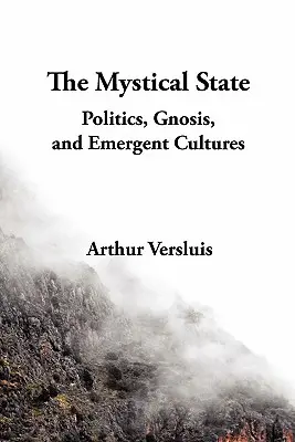Mystický stav: Mystická filozofia: politika, gnóza a vznikajúce kultúry - The Mystical State: Politics, Gnosis, and Emergent Cultures