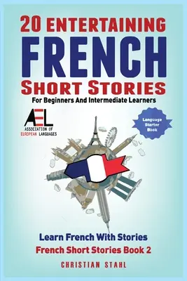 20 zábavných francúzskych poviedok pre začiatočníkov a mierne pokročilých Učte sa francúzsky s príbehmi - 20 Entertaining French Short Stories for Beginners and Intermediate Learners Learn French With Stories