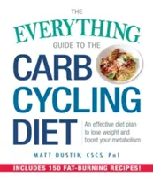 Všetko o cyklickej diéte: Účinný diétny plán na chudnutie a zrýchlenie metabolizmu - The Everything Guide to the Carb Cycling Diet: An Effective Diet Plan to Lose Weight and Boost Your Metabolism