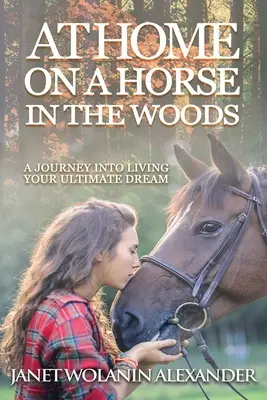 Doma na koni v lese: Cesta za svojím najväčším snom - At Home on a Horse in the Woods: A Journey into Living Your Ultimate Dream