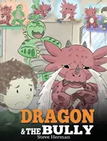 Drak a tyran: Naučte svojho draka, ako sa vysporiadať so šikanou. Roztomilý detský príbeh, ktorý deti naučí, ako sa vyrovnať so šikanou v škole - Dragon and The Bully: Teach Your Dragon How To Deal With The Bully. A Cute Children Story To Teach Kids About Dealing with Bullying in Schoo