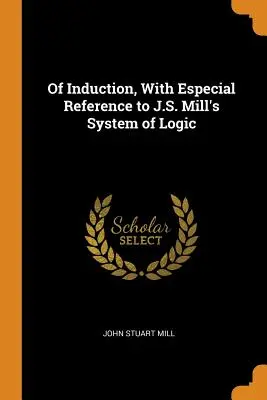 O indukcii s osobitným zreteľom na logický systém J. S. Milla - Of Induction, with Especial Reference to J.S. Mill's System of Logic