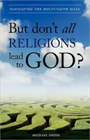 Ale nevedú všetky náboženstvá k Bohu? Ako sa orientovať v labyrinte viacerých náboženstiev? - But Don't All Religions Lead to God?: Navigating the Multi-Faith Maze