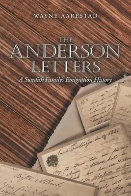 Andersonove listy: Listy švédskej rodiny: História emigrácie - The Anderson Letters: A Swedish Family's Emigration History