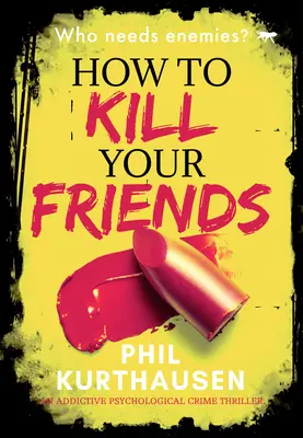 Ako zabiť svojich priateľov: Návykový psychologický kriminálny triler - How to Kill Your Friends: An Addictive Psychological Crime Thriller
