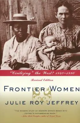 Hraničné ženy: Civilizácia Západu? 1840-1880 (revidované vydanie) - Frontier Women: Civilizing the West? 1840-1880 (Revised Edition)