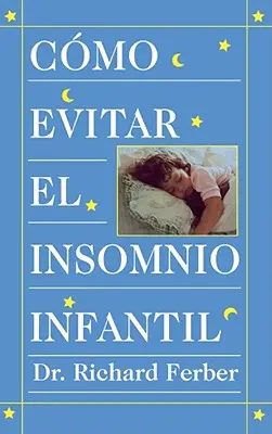 Cmo Evitar el Insomnio Infantil (Solve Your Child's Sleep Problems) = Ako liečiť nespavosť dojčiat - Cmo Evitar el Insomnio Infantil (Solve Your Child's Sleep Problems) = How to Treat Infant Insomnia