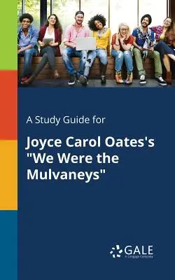 Sprievodca štúdiom k dielu Joyce Carol Oatesovej Boli sme Mulvaneovci - A Study Guide for Joyce Carol Oates's We Were the Mulvaneys