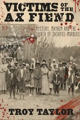 Obete sekerníka: Záhady, chaos a vraždy v Kostole obetovania - Victims of the Ax Fiend: Mystery, Mayhem and the Church of Sacrifice Murders