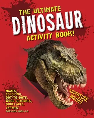 Kniha aktivít o dinosauroch: Bludiská, vyfarbovanie, bodky, hľadanie slov, fakty o dinosauroch a ďalšie úlohy pre deti od 4 do 8 rokov - The Ultimate Dinosaur Activity Book: Mazes, Coloring, Dot-to-Dots, Word Searches, Dino Facts and More for Kids Ages 4-8