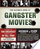 The Ultimate Book of Gangster Movies (Konečná kniha gangsterských filmov): 100 najlepších gangsterských filmov všetkých čias - The Ultimate Book of Gangster Movies: Featuring the 100 Greatest Gangster Films of All Time
