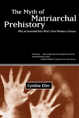 Mýtus matriarchálnej prehistórie: Prečo vymyslená minulosť nedá ženám budúcnosť - The Myth of Matriarchal Prehistory: Why an Invented Past Won't Give Women a Future