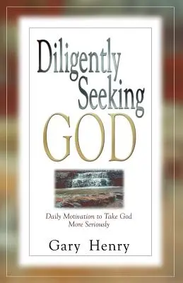 Diligently Seeking God: Každodenná motivácia, ako brať Boha vážnejšie - Diligently Seeking God: Daily Motivation to Take God More Seriously