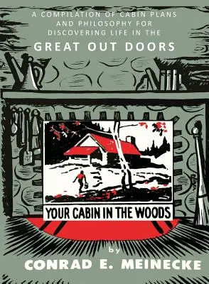 Vaša chata v lese: Zostavenie plánov chaty a filozofia na objavovanie života vo veľkom vonku - Your Cabin in the Woods: A Compilation of Cabin Plans and Philosophy for Discovering Life in the Great Out Doors