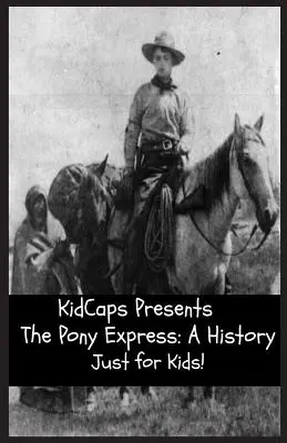 Pony Express: História len pre deti! - The Pony Express: A History Just for Kids!