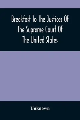 Raňajky pre sudcov Najvyššieho súdu Spojených štátov: V Americkej hudobnej akadémii, 15. septembra 1887 - Breakfast To The Justices Of The Supreme Court Of The United States: In The American Academy Of Music, September 15, 1887