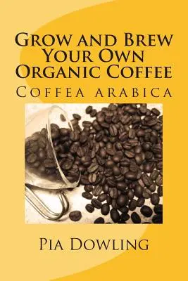 Vypestujte si a uvarte vlastnú ekologickú kávu - Grow and Brew Your Own Organic Coffee
