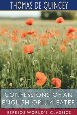 Spovede anglického požierača ópia (Esprios Classics) - Confessions of an English Opium-Eater (Esprios Classics)