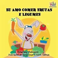 Milujem jesť ovocie a zeleninu: Mám rada zeleninu a ovocie: portugalská jazyková kniha pre deti - I Love to Eat Fruits and Vegetables: Portuguese Language Children's Book