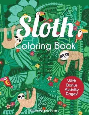 Kniha na vyfarbovanie leňochodov: Rozkošné vymaľovánky pre deti od 6 do 12 rokov s bonusovými aktivitami - Sloth Coloring Book: Adorable Sloth Coloring Pages for Kids 6-12 with Bonus Activities