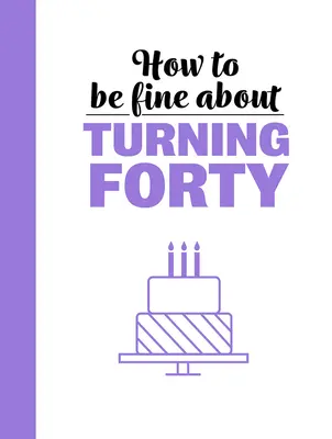Ako byť v pohode po štyridsiatke - How to Be Fine about Turning 40