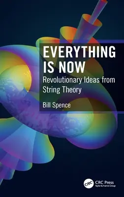 Všetko je teraz: Revolučné myšlienky z teórie strún - Everything is Now: Revolutionary Ideas from String Theory