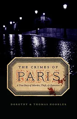 Parížske zločiny: Skutočný príbeh o vraždách, krádežiach a odhaľovaní - The Crimes of Paris: A True Story of Murder, Theft, and Detection