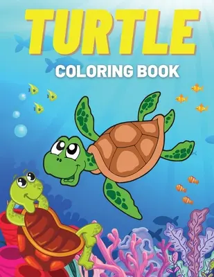 Kniha na vyfarbovanie korytnačiek: Zábavné maľovanky s roztomilými korytnačkami a ďalšími motívmi! Pre deti, batoľatá - Turtle Coloring Book: Fun Coloring Pages with Cute Turtles and More! For Kids, Toddlers