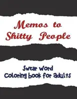 Memos to Shitty People (Spomienky na posraných ľudí): Rozkošné a vulgárne maľovanky pre dospelých - Memos to Shitty People: A Delightful & Vulgar Adult Coloring Book