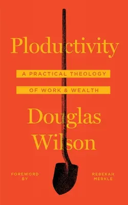 Plodnosť: Praktická teológia práce a bohatstva - Ploductivity: A Practical Theology of Work and Wealth