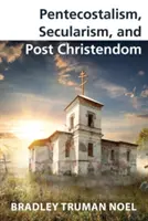Pentekostalizmus, sekularizmus a postkresťanstvo - Pentecostalism, Secularism, and Post Christendom