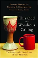 Toto zvláštne a podivuhodné povolanie: Verejný a súkromný život dvoch služobníkov - This Odd and Wondrous Calling: The Public and Private Lives of Two Ministers