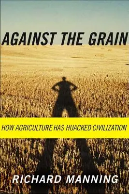Proti zrnu: Ako poľnohospodárstvo unieslo civilizáciu - Against the Grain: How Agriculture Has Hijacked Civilization