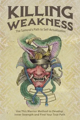 Zabíjanie slabosti: Cesta samuraja k sebarealizácii - Killing Weakness: The Samurai's Path to Self-Actualization