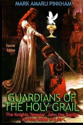 Strážcovia svätého grálu: Templári, Ján Krstiteľ a voda života - špeciálne vydanie - Guardians of the Holy Grail: The Knights Templar, John the Baptist and the Water of Life - Special Edition