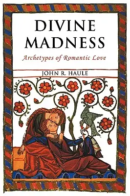 Božské šialenstvo: Archetypy romantickej lásky - Divine Madness: Archetypes of Romantic Love